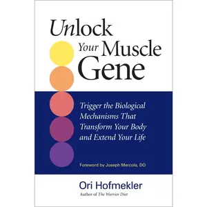 USED-Unlock Your Muscle Gene: Trigger the Biological Mechanisms That Transform Your Body and Extend Your Life by Hofmekler, Ori (Paperback)
