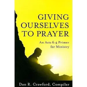 USED-Giving Ourselves to Prayer: An Acts 6:4 Primer for Ministry (Paperback)
