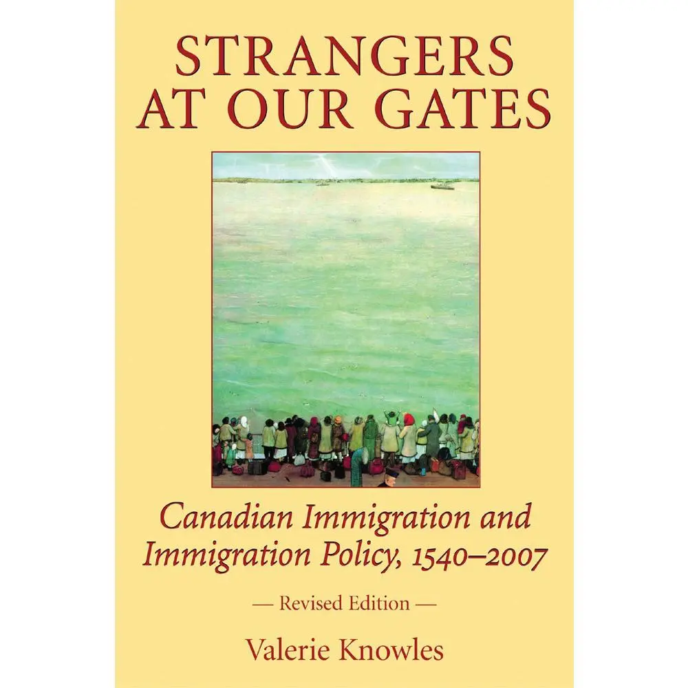 USED-Strangers at Our Gates: Canadian Immigration and Immigration Policy, 1540-2006 by Knowles, Valerie (Paperback)