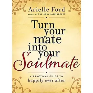 USED-Turn Your Mate Into Your Soulmate: A Practical Guide to Happily Ever After by Ford, Arielle (Hardcover)