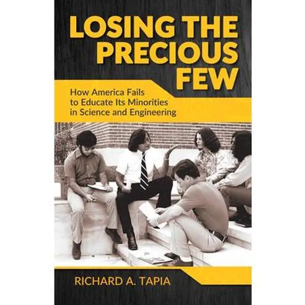 USED-Losing the Precious Few: How America Fails to Educate Its Minorities in Science and Engineering by Tapia, Richard (Paperback)