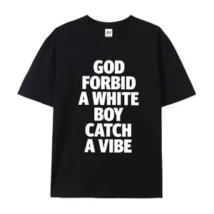 God Forbid A White Boy Catch A Vibe Oversized Casual Men's Letter Pattern Printed T-Shirt