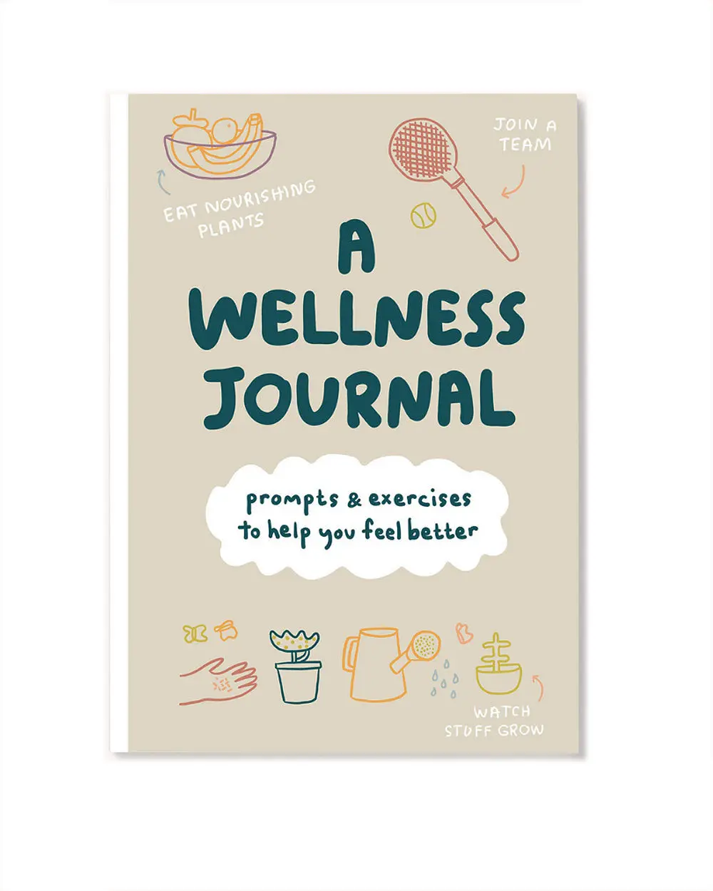 A Wellness Journal: Prompts & Exercises To Help You Feel Better