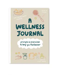 A Wellness Journal: Prompts & Exercises To Help You Feel Better