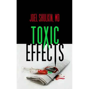 Toxic Effects: The Memory Thieves Series - Book 2: A Novel by Joel Shulkin MD