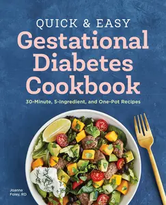 USED-Quick and Easy Gestational Diabetes Cookbook: 30-Minute, 5-Ingredient, and One-Pot Recipes by Foley, Joanna, Rd (Paperback)