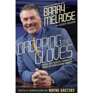 USED-Dropping the Gloves: Inside the Fiercely Combative World of Professional Hockey by Barry Melrose (Hardcover)