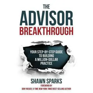 USED-The Advisor Breakthrough: Your Step-By-Step Guide to Building a Million-Dollar Practice by Sparks, Shawn (Paperback)