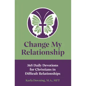 Change My Relationship: 365 Daily Devotions for Christians in Difficult Relationships Paperback – November 30, 2020
