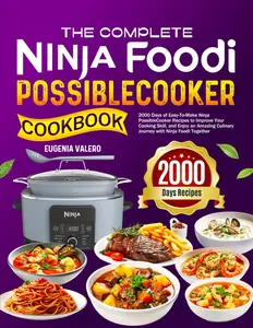 The Complete Ninja Foodi PossibleCooker Cookbook: 2000 Days of Easy-To-Make Ninja PossibleCooker Recipes to Improve Your Cooking Skill