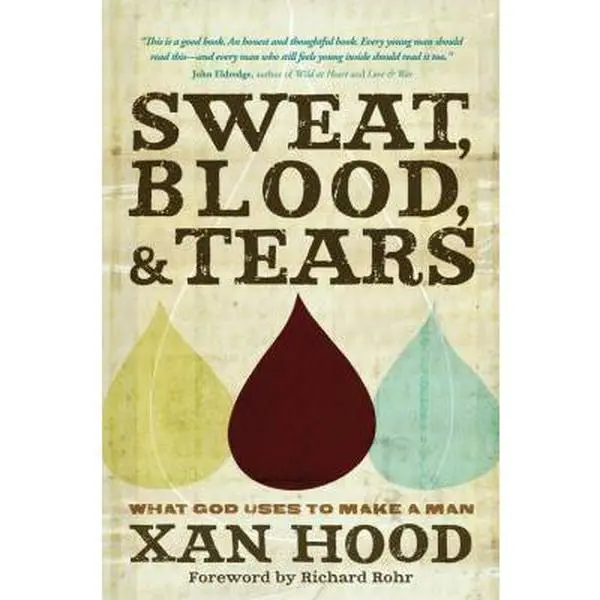 USED-Sweat, Blood, & Tears: What God Uses to Make a Man by Hood, Xan (Paperback)
