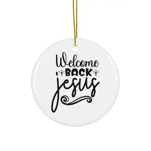 WELCOME BACK JESUS ORNAMENT, CHRISTMAS DECORATIONS, 3 INCHES CIRCLE ORNAMENT, CERAMIC ORNAMENT