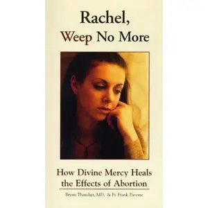 USED-Rachel Weep No More: How Divine Mercy Heals the Effects of Abortion by Thatcher, Bryan (Paperback)