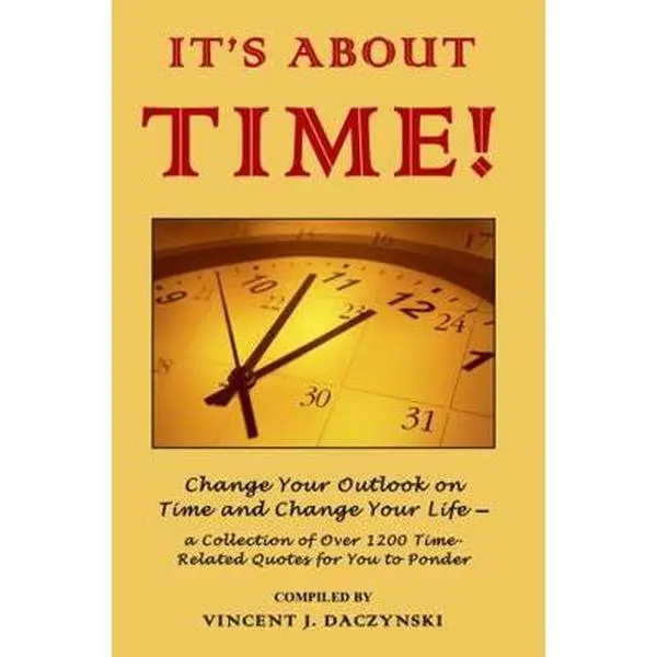USED-It's About Time!: Change Your Outlook on Time and Change Your Life — a Collection of Over 1200 Time-Related Quotes for You to Ponder by Mr. Vincent J. Daczynski (Paperback)