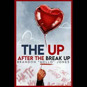 The Up After The Break Up by Brandon "Mello" Jones - A Poetic Roadmap Through Heartbreak with Raw Perspective and Ten Real Steps for Healing