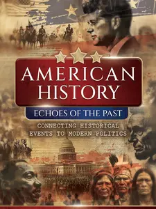 American History. Echoes of the Past. Connecting Historical Events to Modern Politics