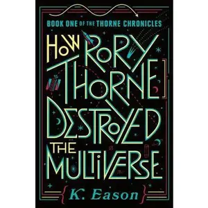 USED-How Rory Thorne Destroyed the Multiverse: Book One of the Thorne Chronicles by Eason, K. (Hardcover)