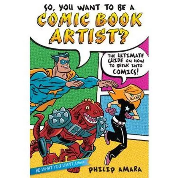 SO, YOU WANT TO BE A COMIC BOOK ARTIST?: THE ULTIMATE GUIDE ON HOW TO BREAK INTO COMICS! [Hardcover]