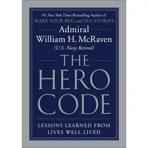 The Hero Code: Lessons Learned from Lives Well Lived -- William H. McRaven - Hardcover