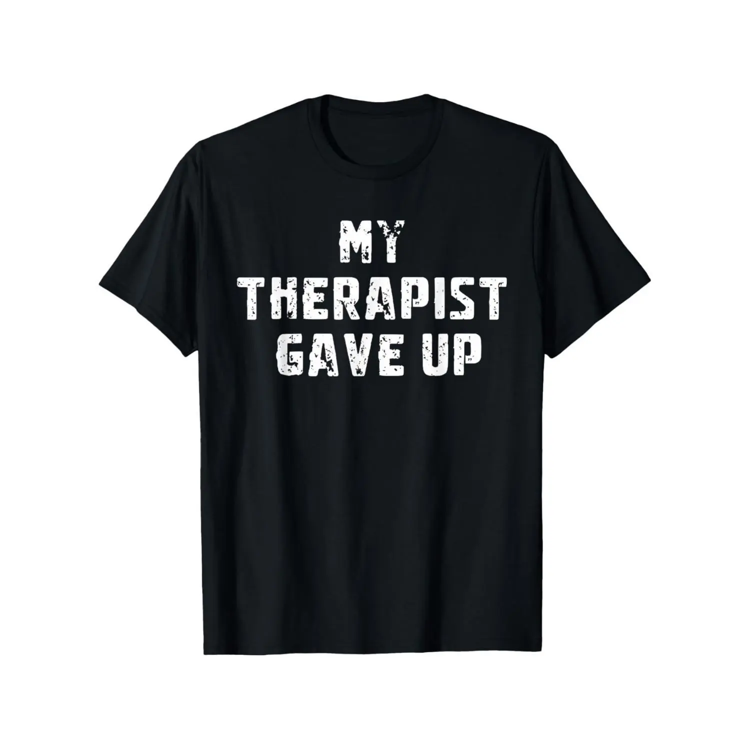 Humorous My Therapist Gave Up Mental Health Awareness T Shirt Casual Tee for Men and Women Plus Size Therapist Humor Gift for Daily Wear