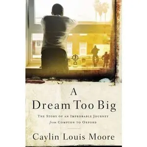 USED-A Dream Too Big: The Story of an Improbable Journey from Compton to Oxford by Moore, Caylin Louis (Hardcover)