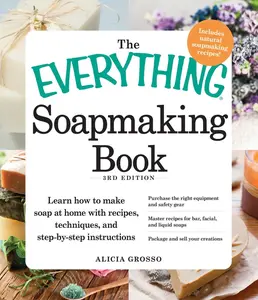 USED-The Everything Soapmaking Book: Learn How to Make Soap at Home with Recipes, Techniques, and Step-By-Step Instructions - Purchase the Right Equipment by Grosso, Alicia (Paperback)