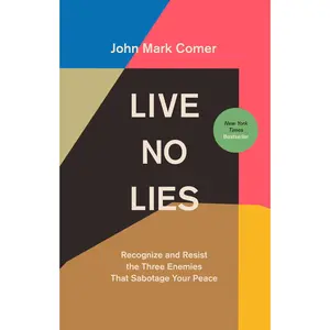 Live No Lies: Recognize and Resist the Three Enemies That Sabotage Your Peace -- John Mark Comer - Hardcover