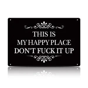 “This Is My Happy Place Don’t F*ck It Up” Metal Sign 12×8 Inch / 16×12 Inch – Funny Wall Decor Plaque for Bedroom, Kitchen, Bathroom, Bar & Home Office