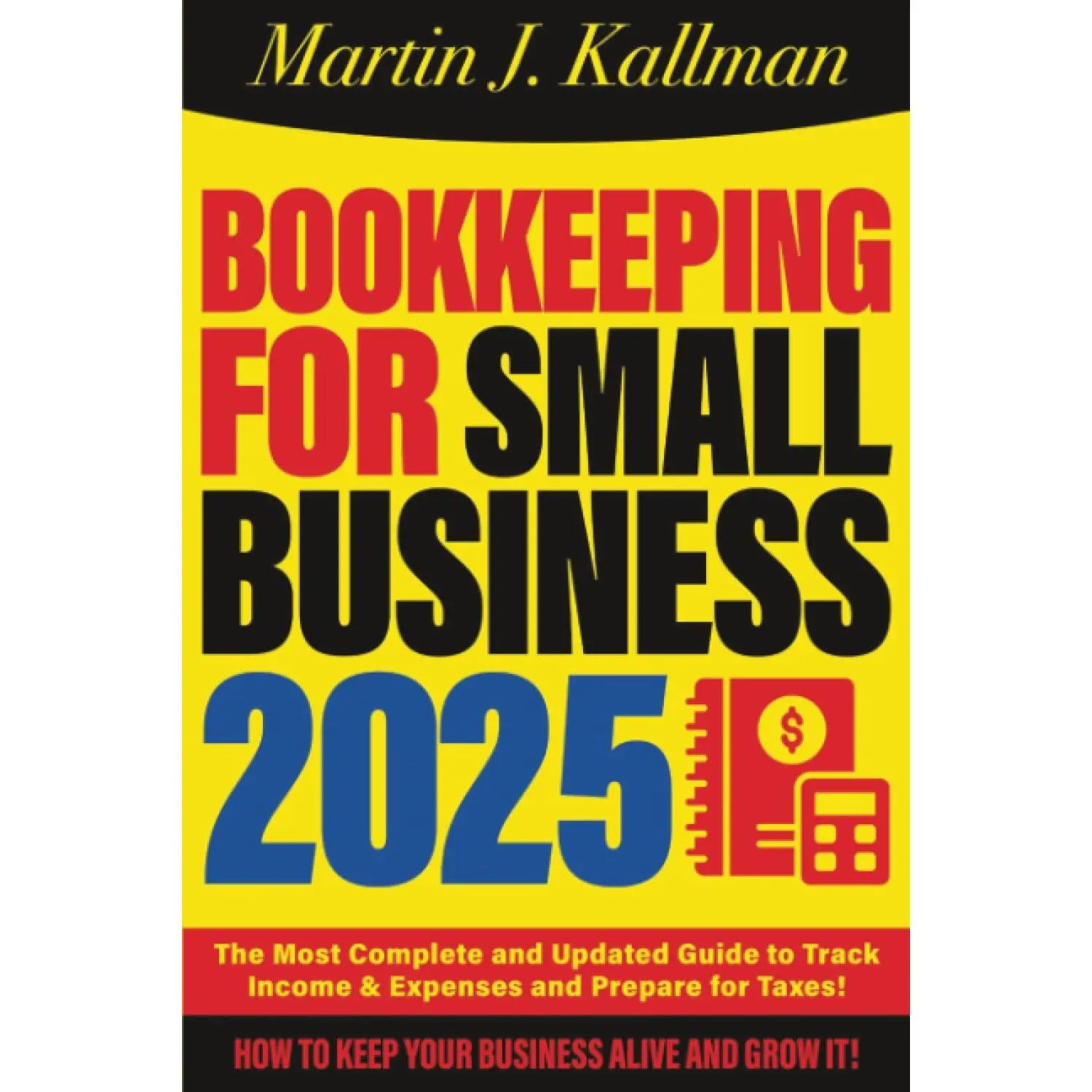 Bookkeeping for Small Business: The Most Complete and Updated Guide with Tips and Tricks to Track Income & Expenses and Prepare for Taxes