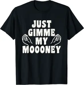 Just Give Me My Money Funny Just Gimme My Moooney Meme T-Shirt - Kadondaxe Shop 81B0DC712TG7