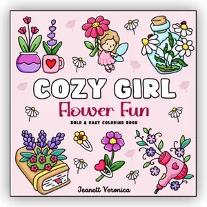 Cozy Girl Flower Fun: Bold & Easy Coloring Book for Adults and Teens | Cute Floral Designs for Stress Relief and Relaxation (Cozy Girl Series)