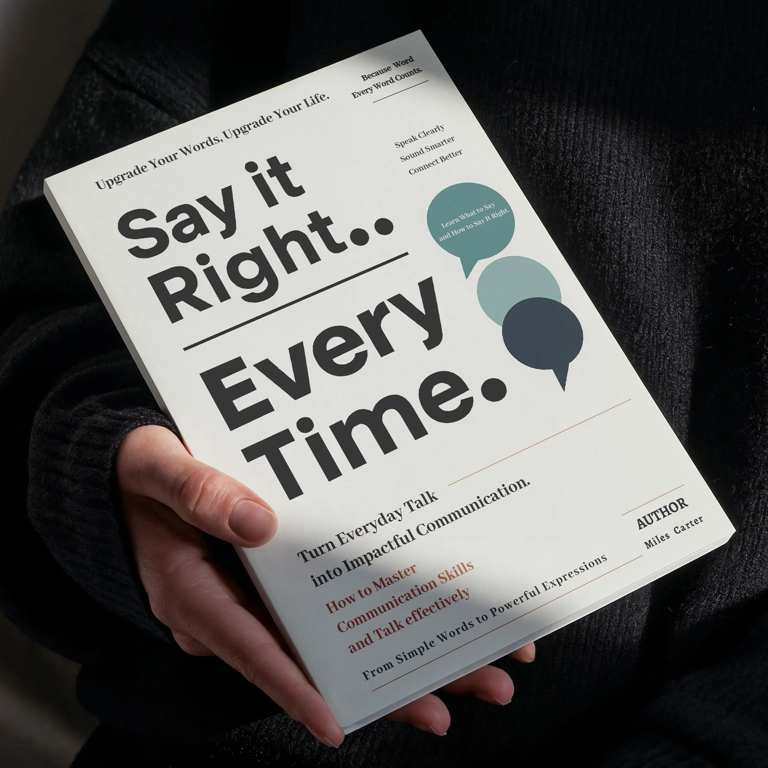 Communication Skills Book - Say It Right Every Time: Master Confident, Empathetic Communication for Key Social Interactions (Psychology & Relationships Guide)