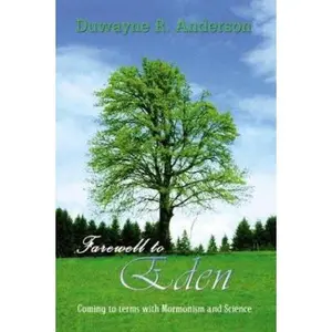 USED-Farewell to Eden: Coming to Terms With Mormonism and Science by Duwayne R. Anderson (Hardcover)