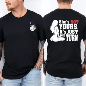 She’S Not Yours It’S Just Your Turn Shirt, Bold Quote Sweatshirt, Edgy Slogan Hoodie, Graphic Text Tshirt, Statement Tee, Streetwear, Unisex Short Sleeve Tee, Graphic Streetwear T-Shirt