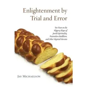 USED-Enlightenment by Trial and Error: Ten Years on the Slippery Slopes of Jewish Spirituality, Postmodern Buddhism, and Other Mystical Heresies by Michaelson, Jay (Paperback)