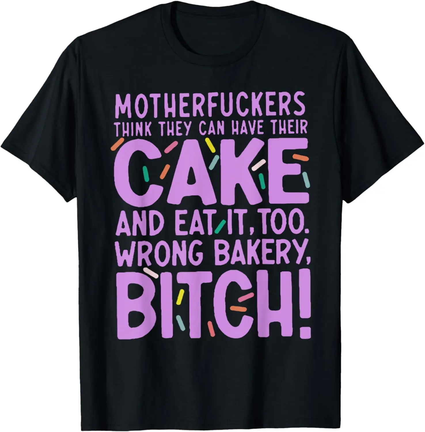 100% Cotton Unisex Motherfuckers Think They Can Have Their Cake and Eat It Too T-Shirt