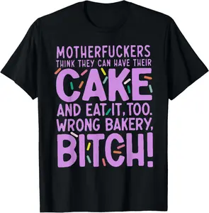 100% Cotton Unisex Motherfuckers Think They Can Have Their Cake and Eat It Too T-Shirt