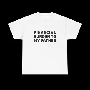Financial Burden Tee in Black Text , graphic t-shirt, unisex graphic tee, trendy t-shirt, streetwear t-shirt, statement t-shirt, aesthetic tee, y2k tees, funny shirts, slogan tee, party girl tops
