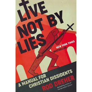 USED-Live Not by Lies: A Manual for Christian Dissidents by Dreher, Rod (Hardcover)