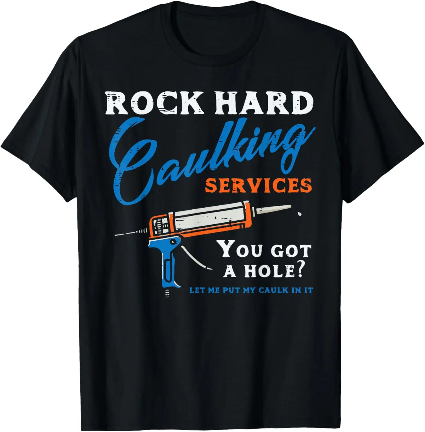 100% Cotton Rock Hard Caulking Services Funny Saying Adult Humor Men T-Shirt