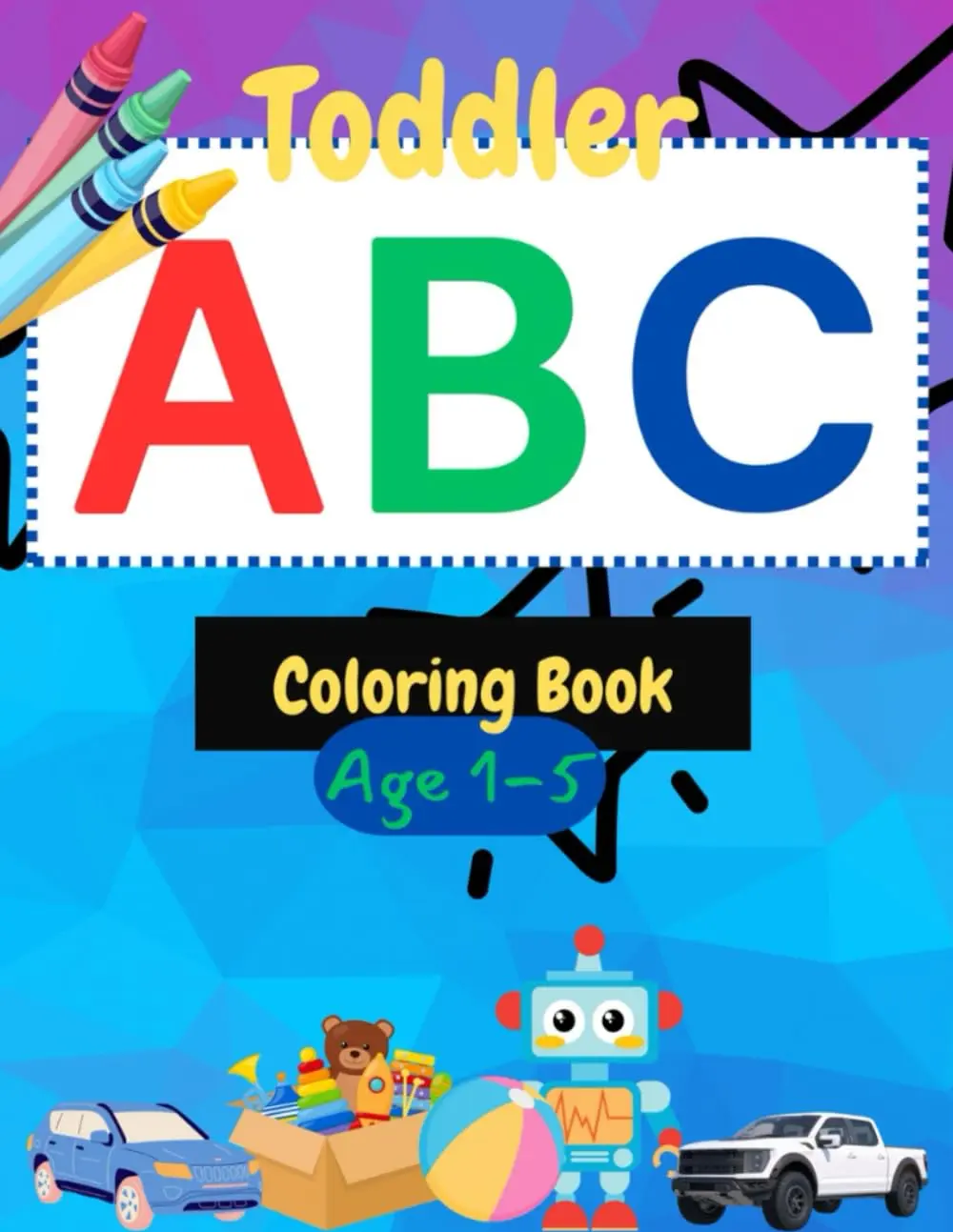 ABC Coloring Book for Toddlers: Fun and Easy Alphabet Coloring Pages forToddlers, Preschool, & Kindergarten Children, A-Z Coloring Big and Simple