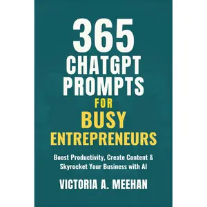 365 CHATGPT PROMPTS FOR BUSY ENTREPRENEURS: Boost Productivity, Create Content & Skyrocket Your Business with Al (MEEHAN'S ENTREPRENEURSHIP GUIDE) Paperback – June 16, 2025