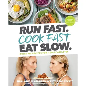 Run Fast. Cook Fast. Eat Slow.: Quick-Fix Recipes for Hangry Athletes: A Cookbook Hardcover – August 14, 2018