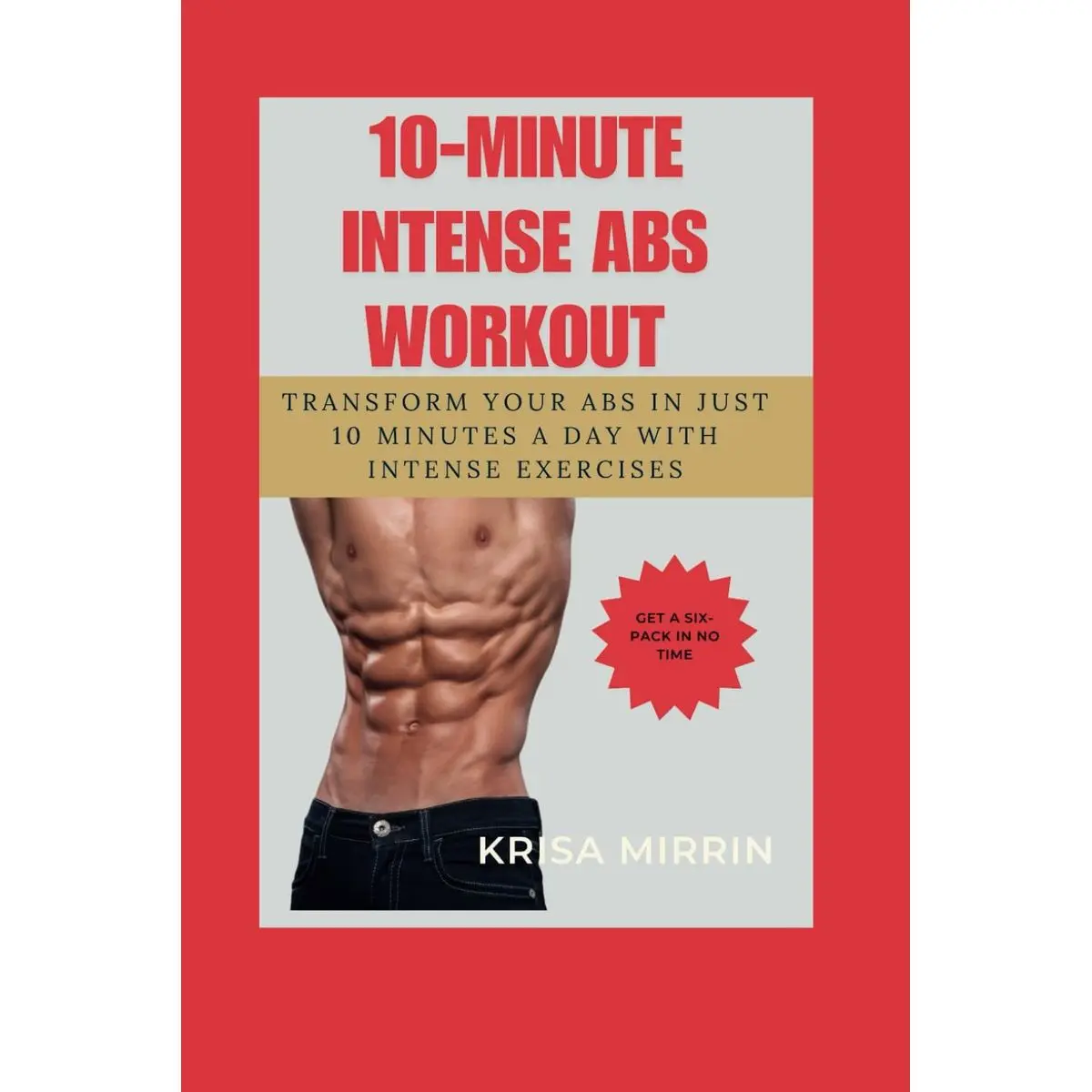 10-Minute Intense Abs Workout: Transform Your Abs in Just 10 Minutes a Day With Intense Exercises (Get a Six-Pack in No Time) Paperback – Large Print, June 10, 2024