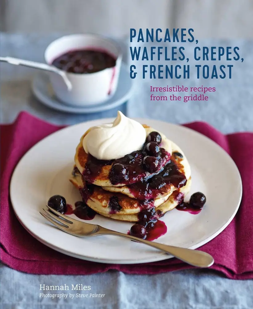 Used Hardcover Book - Pancakes, Waffles, Crêpes & French Toast: Irresistible Griddle Recipes with Maple Syrup, Ginger, Ham and Cheese, Pecan Praline, Smoky BBQ by Hannah Miles (English)