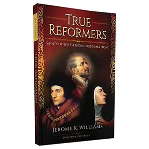 USED-True Reformers: Saints of the Catholic Reformation by Jerome K. Williams (Paperback)