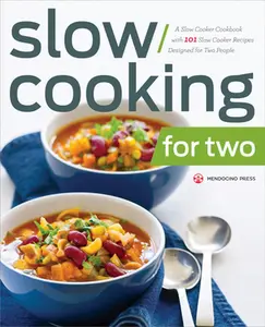 Slow Cooking for Two: A Slow Cooker Cookbook with 101 Slow Cooker Recipes Designed for Two People -- Mendocino Press - Paperback