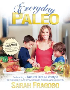 USED-Everyday Paleo: Embracing a Natural Diet & Lifestyle to Increase Your Family's Health, Fitness, and Longevity by Fragoso, Sarah (Paperback)