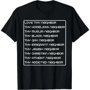 Love thy neighbor homeless muslim black gay immigrant jewish T-Shirt