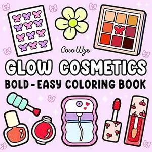 Glow Cosmetics: Coloring Book for Adults and Kids, Bold and Easy, Simple and Big Designs for Relaxation Featuring Cosmetic Items, Makeup, and Skincare Products (Bold & Easy Coloring) Paperback – June 8, 2024